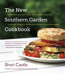 Icon image The New Southern Garden Cookbook: Enjoying the Best from Homegrown Gardens, Farmers' Markets, Roadside Stands, and CSA Farm Boxes