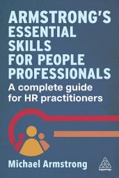 Icon image Armstrong's Essential Skills for People Professionals: A Complete Guide for HR Practitioners