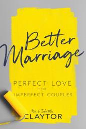 Icon image Better Marriage: Perfect Love for Imperfect Couples