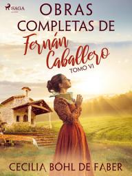 Icon image Obras completas de Fernán Caballero. Tomo VI: Volumen 6