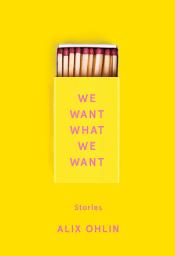 Icon image We Want What We Want: Stories
