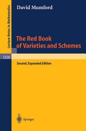 Icon image The Red Book of Varieties and Schemes: Includes the Michigan Lectures (1974) on Curves and their Jacobians, Edition 2
