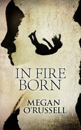 Icon image In Fire Born: Three YA Dystopian Paranormal Romance Series Starters