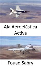 Icon image Ala Aeroelástica Activa: Mejore la maniobrabilidad de la aeronave a velocidades transónicas y supersónicas