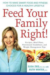 Icon image Feed Your Family Right!: How to Make Smart Food and Fitness Choices for a Healthy Lifestyle