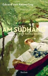 Icon image Am Südhang. Eine Sommererzählung: Keyserling, Eduard von – Deutsch-Lektüre, Deutsche Klassiker der Literatur