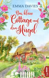 Icon image Das kleine Cottage auf dem Hügel: Ein bezaubernder Feel-Good-Roman