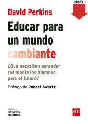 Icon image Educar para un mundo cambiante: ¿Qué necesitan aprender realmente los alumnos para el futuro?