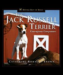 Icon image The Jack Russell Terrier: Courageous Companion
