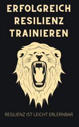 Icon image Erfolgreich Resilienz trainieren: Resilienz ist leicht erlernbar mit den 7 Säulenprinzip. Mit Selbstbewusstsein jede Krise meistern. Inkl. Tipps für mehr Gelassenheit., Ausgabe 2