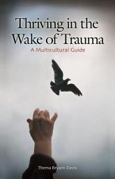 Icon image Thriving in the Wake of Trauma: A Multicultural Guide