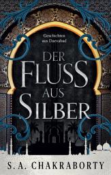 Icon image Der Fluss aus Silber - Geschichten aus Daevabad