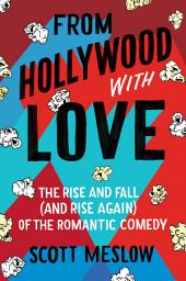 Icon image From Hollywood with Love: The Rise and Fall (and Rise Again) of the Romantic Comedy
