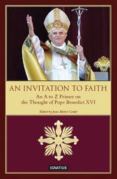 Icon image An Invitation to Faith: An A to Z Primer on the Thought of Pope Benedict XVI
