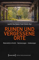 Icon image Ruinen und vergessene Orte: Materialität im Verfall – Nachnutzungen – Umdeutungen