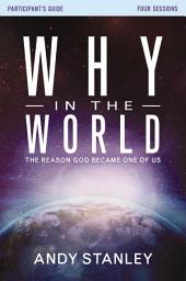 Icon image Why in the World Bible Study Participant's Guide: The Reason God Became One of Us