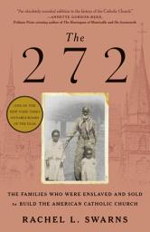 Icon image The 272: The Families Who Were Enslaved and Sold to Build the American Catholic Church