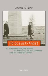 Icon image Holocaust-Angst: Die Bundesrepublik, die USA und die Erinnerung an den Judenmord seit den siebziger Jahren
