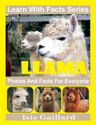 Icon image Llama Photos and Facts for Everyone: Amazing Animal Pictures in Nature