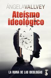 Icon image Ateísmo ideológico: La ruina de las ideologías