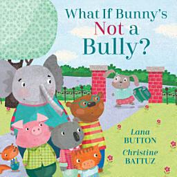 Icon image What If Bunny’s NOT a Bully?