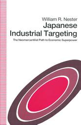 Icon image Japanese Industrial Targeting: The Neomercantilist Path to Economic Superpower