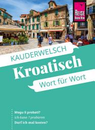 Icon image Reise Know-How Sprachführer Kroatisch - Wort für Wort: Kauderwelsch-Band 98