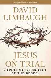 Icon image Jesus on Trial: A Lawyer Affirms the Truth of the Gospel