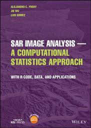Icon image SAR Image Analysis - A Computational Statistics Approach: With R Code, Data, and Applications