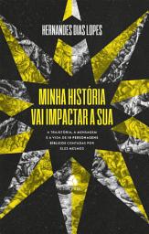 Icon image Minha história vai impactar a sua: A trajetória, a mensagem e a vida de 10 personagens bíblicos contadas por eles mesmos
