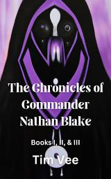 Icon image The Chronicles of Commander Nathan Blake: Books 1, 2, & 3