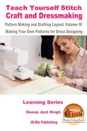 Icon image Teach Yourself Stitch Craft and Dressmaking Pattern Making and Drafting Layout: Volume III - Making Your Own Patterns for Dress Designing