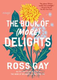 Icon image The Book of (More) Delights: Essays