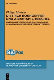 Icon image Dietrich Bonhoeffer und Abraham J. Heschel: Zwei Konzeptionen relationalen Denkens im biographisch-werkgenetischen Vergleich