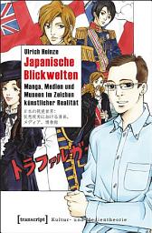 Icon image Japanische Blickwelten: Manga, Medien und Museen im Zeichen künstlicher Realität