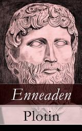 Icon image Enneaden: Ethische Untersuchungen auf psychologischer Grundlage + Abhandlungen zur Kosmologie und Physik + Ontologische Untersuchungen + Untersuchungen über den Intellect und das Intelligible und mehr