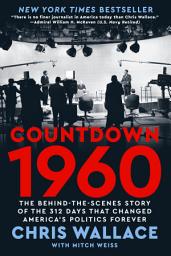 Icon image Countdown 1960: The Behind-the-Scenes Story of the 312 Days that Changed America's Politics Forever