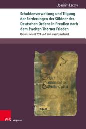 Icon image Schuldenverwaltung und Tilgung der Forderungen der Söldner des Deutschen Ordens in Preußen nach dem Zweiten Thorner Frieden: Ordensfoliant 259 und 261, Zusatzmaterial