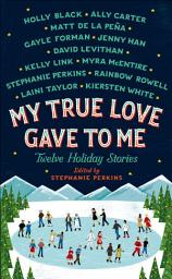 Icon image My True Love Gave to Me: Twelve Holiday Stories