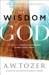 Icon image The Wisdom of God: Letting His Truth and Goodness Direct Your Steps