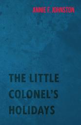 Icon image The Little Colonel's Holidays