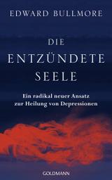 Icon image Die entzündete Seele: Ein radikal neuer Ansatz zur Heilung von Depressionen