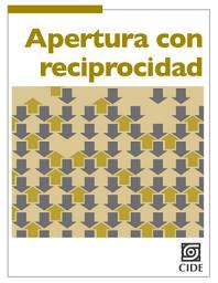 Icon image Apertura con reciprocidad: Cómo representar a México en la economía global