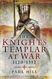 Icon image The Knights Templar at War, 1120–1312