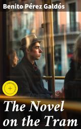 Icon image The Novel on the Tram: Enriched edition. A Realist Tapestry of 19th-Century Urban Life