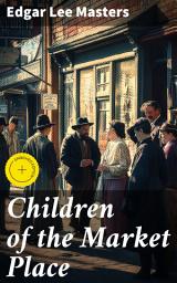 Icon image Children of the Market Place: Enriched edition. Exploring Society and Self Through Raw Emotions and Vivid Imagery