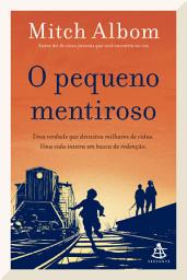 Icon image O pequeno mentiroso: Uma verdade que devastou milhares de vidas. Uma vida inteira em busca de redenção.