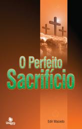 Icon image O Perfeito Sacrifício: O significado espiritual do dízimo e das ofertas, Edição 2