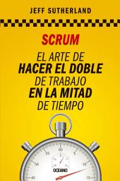 Icon image Scrum: El arte de hacer el doble de trabajo en la mitad de tiempo
