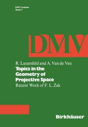 Icon image Topics in the Geometry of Projective Space: Recent Work of F.L. Zak